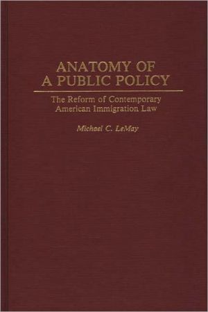 Book Anatomy of a Public Policy: The Reform of Contemporary American Immigration Law free
