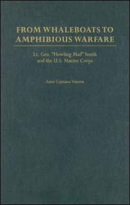 Book From Whaleboats To Amphibious Warfare: Lt. Gen. Howling Mad Smith And The U.s. Marine Corps free