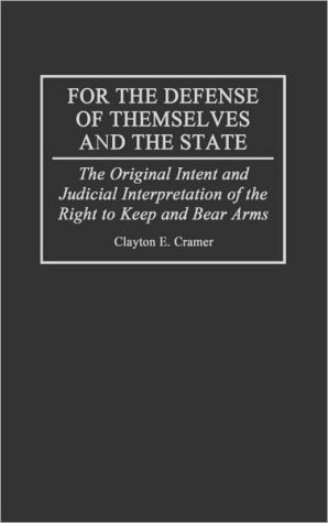 Book For the Defense of Themselves and the State: The Original Intent and Judicial Interpretation of the Right to Keep and Bear Arms free