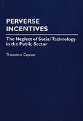Book Perverse Incentives: The Neglect of Social Technology in the Public Sector free