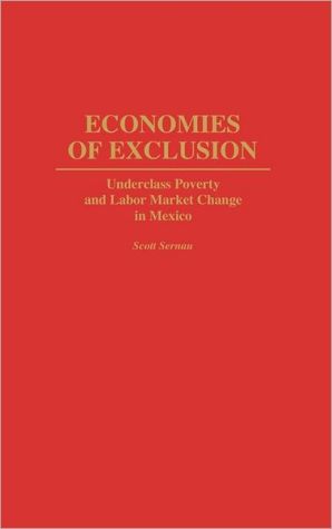 Book Economies of Exclusion: Underclass Poverty and Labor Market Change in Mexico (Contributions in Afro-American and) free