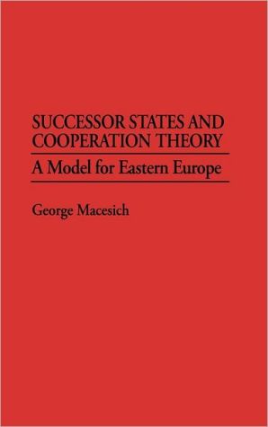 Book Successor States and Cooperation Theory: A Model for Eastern Europe (Greenwood Professional Guides in) free