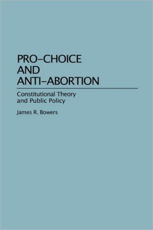 Book Pro-Choice and Anti-Abortion: Constitutional Theory and Public Policy free