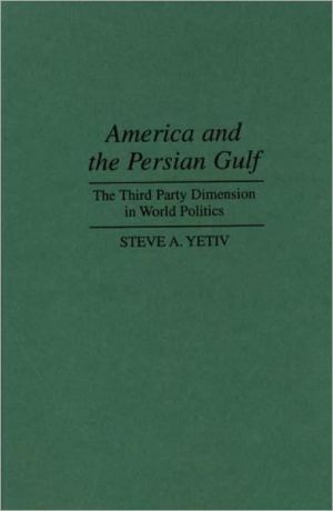 Book America and the Persian Gulf: The Third Party Dimension in World Politics free