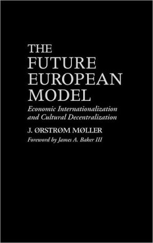 Book The Future European Model: Economic Internationalization and Cultural Decentralization (Praeger Studies on the 21st Century (Hardcover)) free