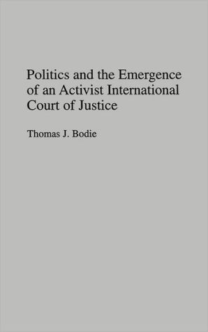 Book Politics and the Emergence of an Activist International Court of Justice: free