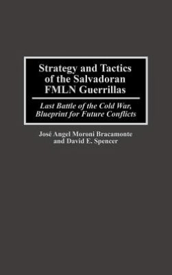 Book Strategy and Tactics of the Salvadoran FMLN Guerrillas: Last Battle of the Cold War, Blueprint for Future Conflicts free