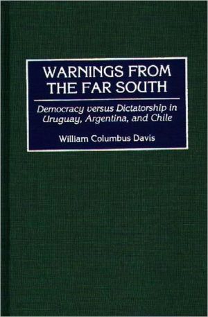Book Warnings from the Far South: Democracy versus Dictatorship in Uruguay, Argentina, and Chile free