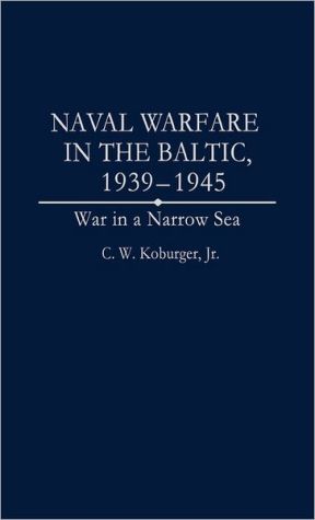 Book Naval Warfare in the Baltic, 1939-1945: War in a Narrow Sea (Studies; 59) free