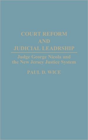Book Court Reform and Judicial Leadership: Judge George Nicola and the New Jersey Justice System free