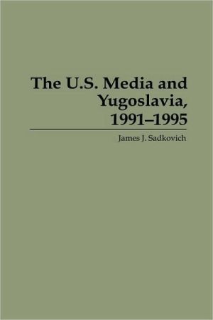 Book The U.S. Media and Yugoslavia, 1991-1995 free