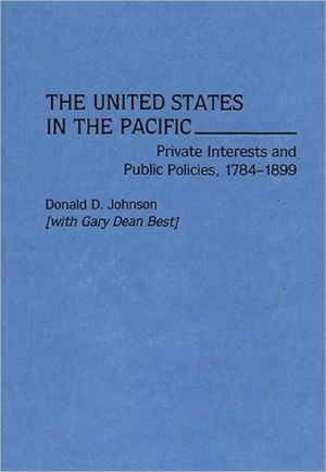 Book The United States in the Pacific: Private Interests and Public Policies, 1784-1899 free