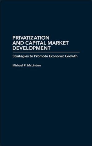 Book Privatization and Capital Market Development: Strategies to Promote Economic Growth free
