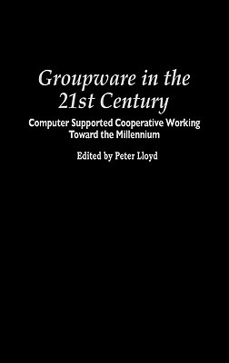 Book Groupware in the 21st Century: Computer Supported Cooperative Working Toward the Millennium (Praeger Studies on the 21st Century (Hardcover)) free