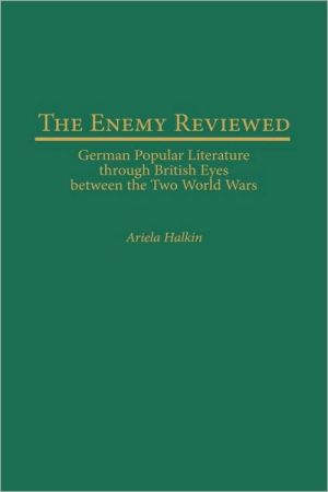 Book The Enemy Reviewed: German Popular Literature through British Eyes between the Two World Wars free