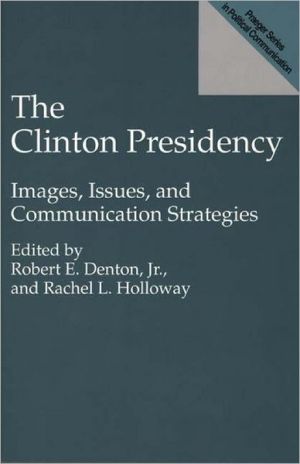 Book The Clinton Presidency: Images, Issues, and Communication Strategies (Praeger Series in Political Communication (Paperback)) free