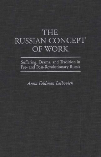 Book The Russian Concept Of Work: Suffering, Drama, And Tradition In Pre- And Post-revolutionary Russia free