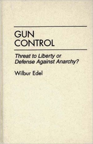 Book Gun Control: Threat to Liberty or Defense Against Anarchy? free