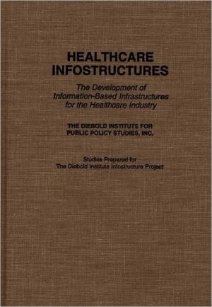 Book Healthcare Infostructures: The Development of Information-Based Infrastructures for the Healthcare Industry free
