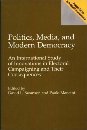 Book Politics, Media, and Modern Democracy: An International Study of Innovations in Electoral Campaigning and Their Consequences (Praeger Series in Political Communication (Hardcover)) free