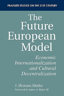 Book The Future European Model: Economic Internationalization and Cultural Decentralization (Praeger Studies on the 21st Century (Paperback)) free