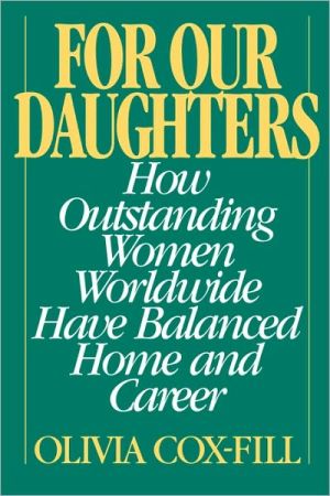 Book For Our Daughters: How Outstanding Women Worldwide Have Balanced Home and Career free