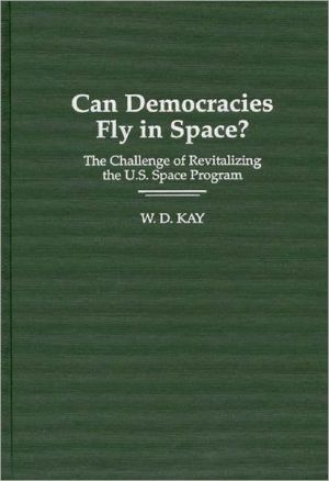 Book Can Democracies Fly in Space?: The Challenge of Revitalizing the U.S. Space Program free