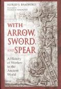 Book With Arrow, Sword, and Spear: A History of Warfare in the Ancient World free