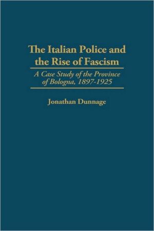 Book The Italian Police and the Rise of Fascism: A Case Study of the Province of Bologna, 1897-1925 (Engineering) free