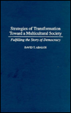 Book Strategies of Transformation Toward a Multicultural Society: Fulfilling the Story of Democracy (Praeger Series in Transformational Politics & Political Science) free