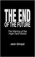 Book The End of the Future: The Waning of the High-Tech World (Praeger Studies on the 21st Century (Hardcover)) free