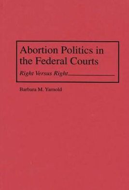 Book Abortion Politics in the Federal Courts: Right Versus Right free