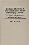 Book The Political Economy of Telecommunications Reform in Developing Countries: Privatization and Liberalization in Comparative Perspective free