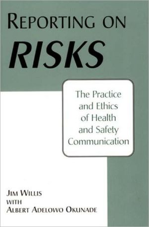 Book Reporting on Risks: The Practice and Ethics of Health and Safety Communication free