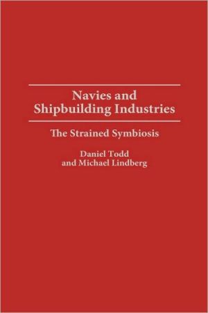 Book Navies and Shipbuilding Industries: The Strained Symbiosis free