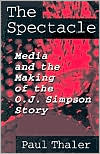 Book The Spectacle: Media and the Making of the O.J. Simpson Story free