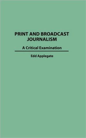 Book Print and Broadcast Journalism: A Critical Examination free