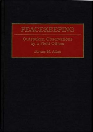 Book Peacekeeping: Outspoken Observations by a Field Officer (Praeger Series in War Studies) free
