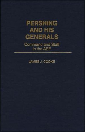 Book Pershing and His Generals: Command and Staff in the AEF free Book Pershing and His Generals: Command and Staff in the AEF free