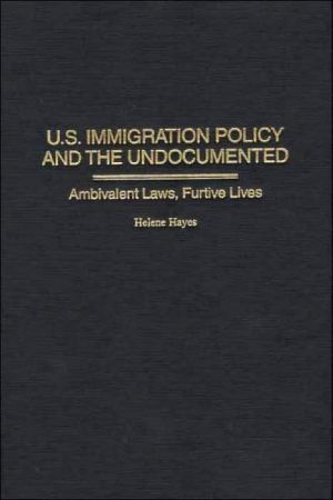 Book U.S.Immigration Policy and the Undocumented: Ambivalent Laws, Furtive Lives free