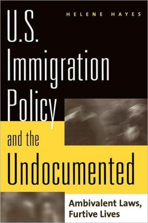 Book U.S. Immigration Policy and the Undocumented: Ambivalent Laws, Furtive Lives free