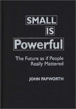 Book Small is Powerful: The Future as if People Really Mattered (Praeger Studies on the 21st Century (Hardcover)) free