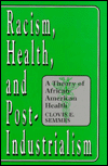 Book Racism, Health, and Post-Industrialism: A Theory of African-American Health free