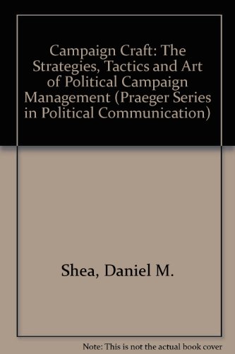 Book Campaign Craft: The Strategies, Tactics, And Art Of Political Campaign Management (praeger Series In Political Communication) free