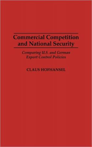 Book Commercial Competition and National Security: Comparing U.S. and German Export Control Policies free