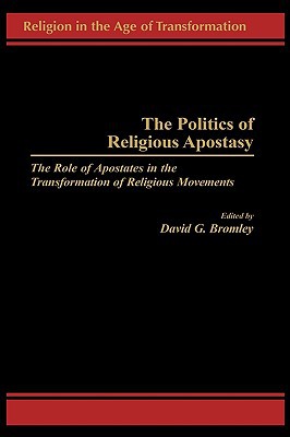 Book The Politics of Religious Apostasy: The Role of Apostates in the Transformation of Religious Movements (Religion in the Age of Transformation (Hardcover)) free