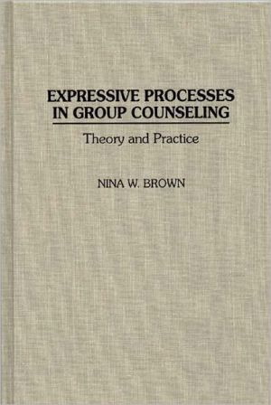 Book Expressive Processes in Group Counseling: Theory and Practice (Critical Studies in Communication and) free