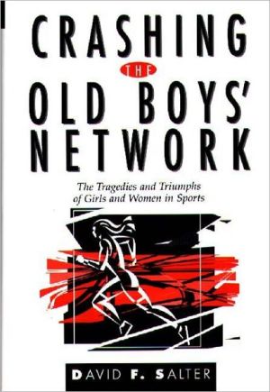 Book Crashing the Old Boys' Network: The Tragedies and Triumphs of Girls and Women in Sports free