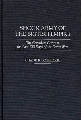 Book Shock Army Of The British Empire: The Canadian Corps In The Last 100 Days Of The Great War free