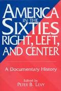 Book America in the Sixties--Right, Left, and Center: A Documentary History (History; 60) free